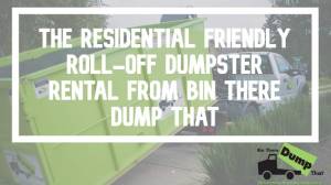 Residential Friendly Roll Off Dumpster Rentals